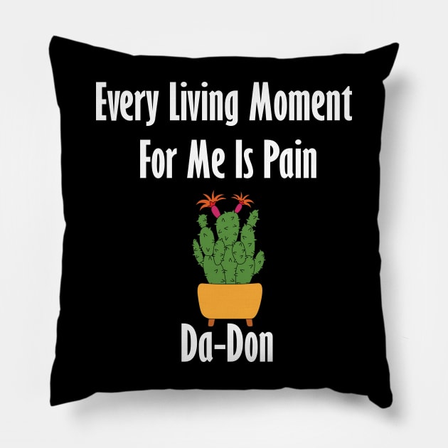 Every Living Moment For Me Is Pain Da-Don Pillow by teestaan