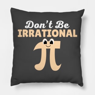 Don't Be Irrational Pillow