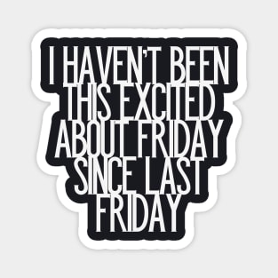 Excited about Friday Work Humor Slogan Magnet