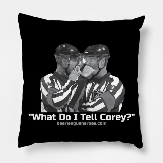 What Do I tell Corey? Pillow by BLH