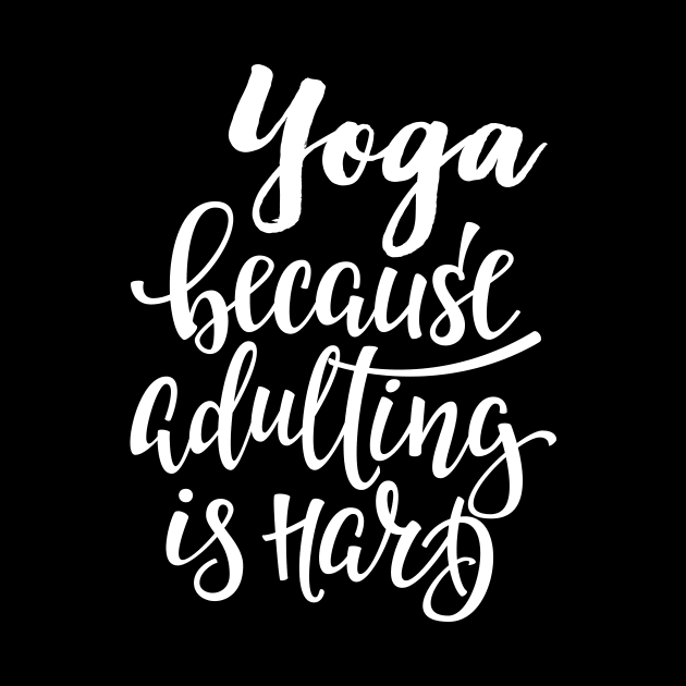 Yoga Because Adulting Is Hard by ProjectX23Red