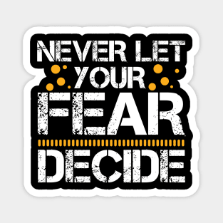 Never Let your Fear Decide your fate Magnet