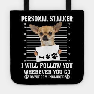 Personal Stalker I_ll Follow You Wherever You Go chihuahua Tote