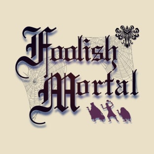 Foolish Mortal T-Shirt