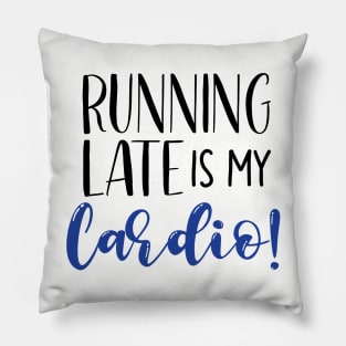 Running Late Is My Cardio Pillow