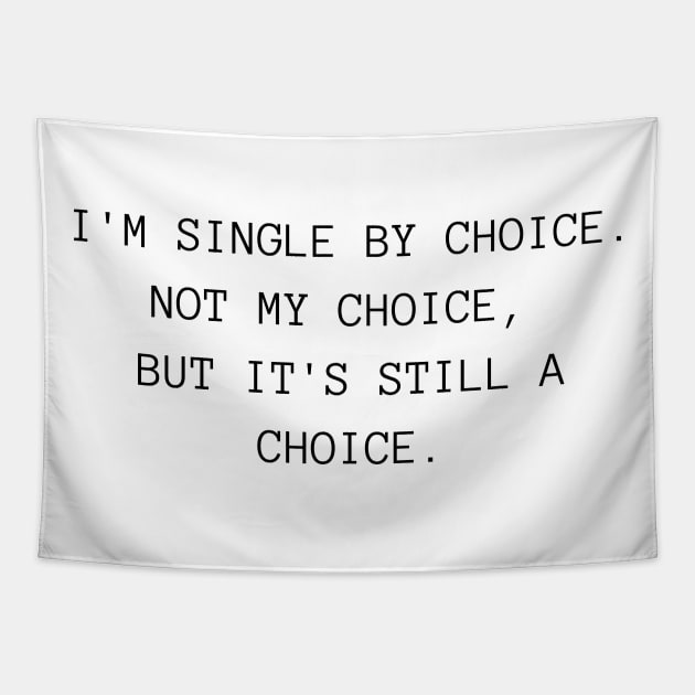I'm Single By Choice. Not My Choice, But It's Still A Choice. Funny Inappropriate, Rude, Valentine's Day Saying. Tapestry by That Cheeky Tee