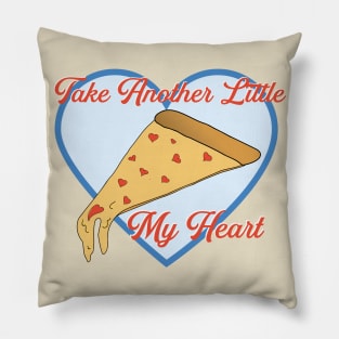 Take Another Little Pizza My Heart Funny Love Pillow