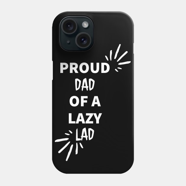 Proud dad of a lazy lad. Phone Case by alofolo