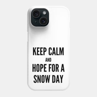 Keep Calm and Hope For A Snow Day Phone Case