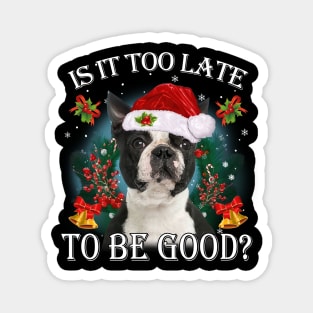 Santa Black Boston Terrier Christmas Is It Too Late To Be Good Magnet