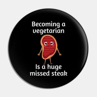 Becoming a vegetarian is a huge missed steak | Funny Steak Pun Pin