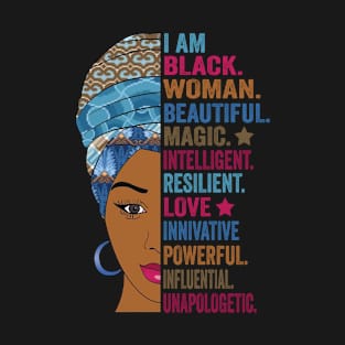 Black History - I Am Black Woman Beautiful Magic Intelligent Resilient Love Innovative Powerful Influential Unapologetic T-Shirt