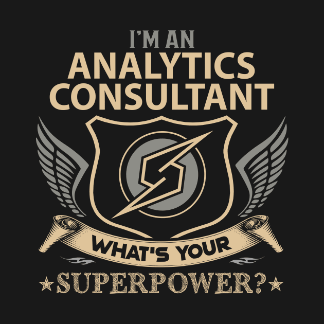 Analytics Consultant T Shirt - Superpower Gift Item Tee by Cosimiaart