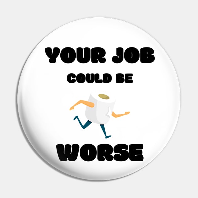 Your Job Could Be Worse Pin by MisaMarket