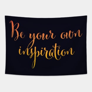 Be your own inspiration...life mantra inspiring words Tapestry