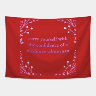 Carry yourself with the Confidence of a Mediocre White Man Tapestry