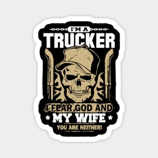 I'm a trucker I fear god and my wife you are neither Magnet