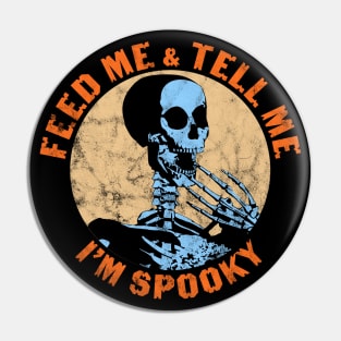 Feed Me And Tell Me I'm Spooky Funny Halloween Skeleton Pin