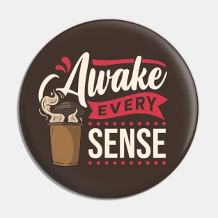 Awake Every Sense Pin