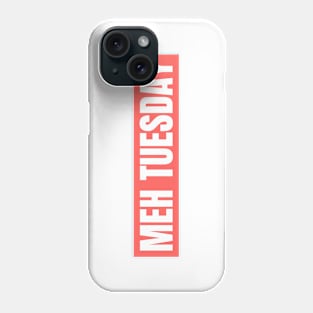 MEH TUESDAY Phone Case