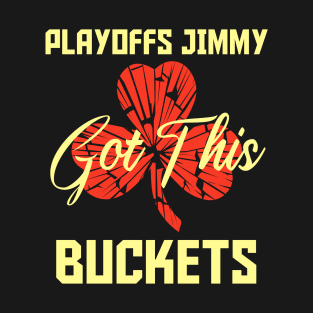 Playoffs Jimmy Buckets GOT THIS C T-Shirt