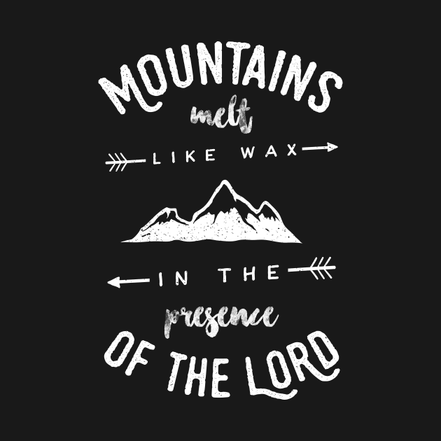 Mountains Melt Like Wax In The Presence Of The Lord Christian Tshirt by ShirtHappens