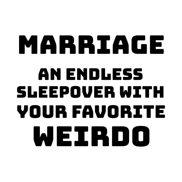 Marriage - An endless sleepover with your favorite weirdo by mikepod