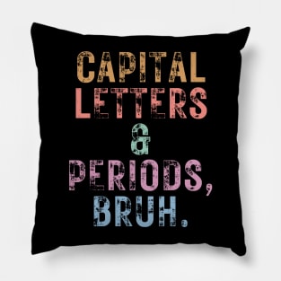 Capital Letters And Periods Bruh Pillow