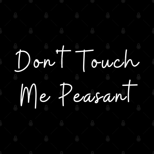 don't touch me peasant by TIHONA