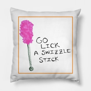 Go lick a swizzle stick Pillow