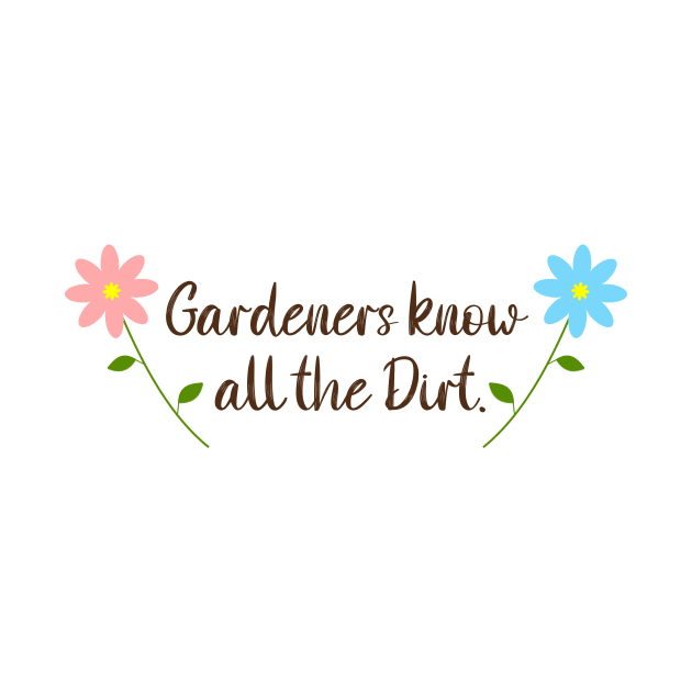 Gardeners Know All The Dirt, with daisy flowers by DandelionDays