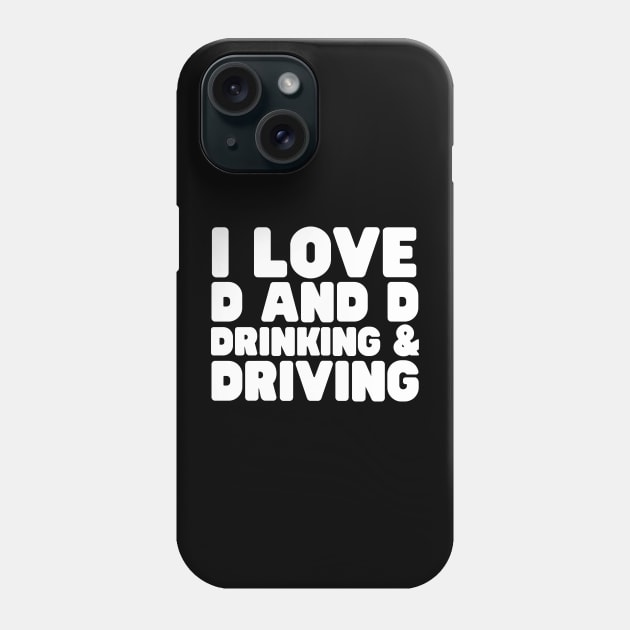 I Love D And D Drinking And Driving Phone Case by HobbyAndArt