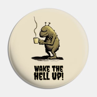 Wake the hell up Pin