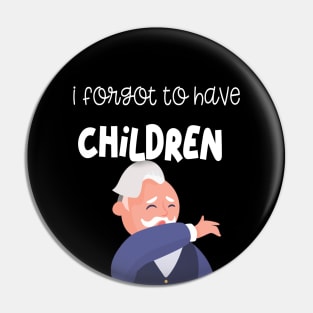 I forgot to have children Pin