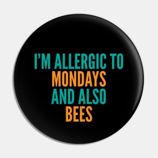 I'm Allergic To Mondays and Also Bees Pin