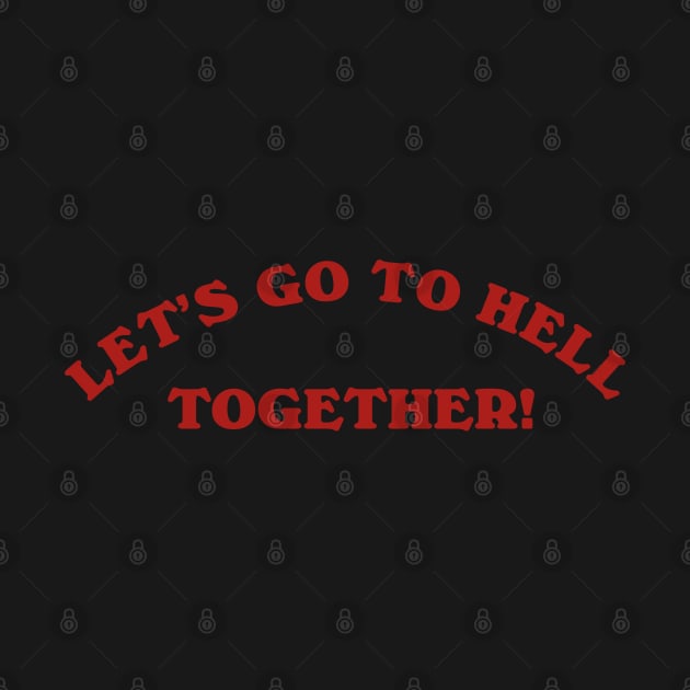 Funny Let's Go To Hell Together Vintage Aesthetics by dewinpal