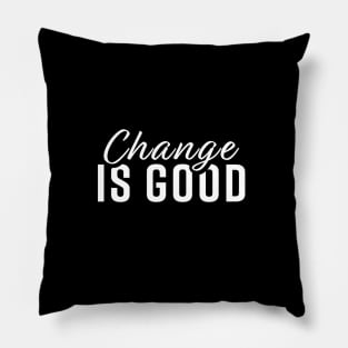 Change is Good Pillow