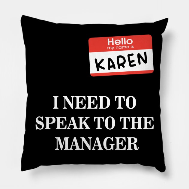 Karen Name Tag- I NEED TO SPEAK TO THE MANAGER Pillow by 9ifary