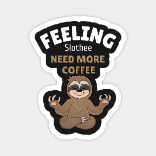 feeling slothee need more coffee Magnet