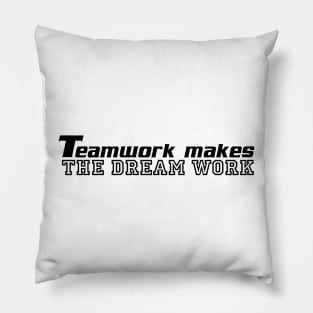 Teamwork makes the dream work Pillow