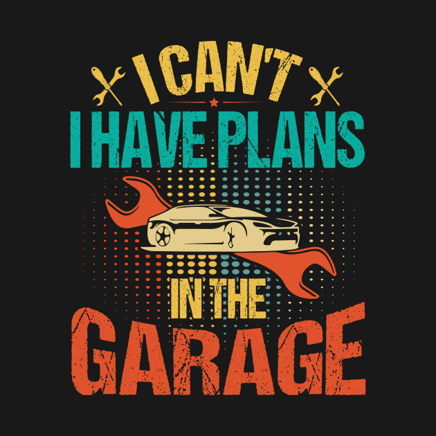 I Can't I Have Plans In The Garage by badrianovic