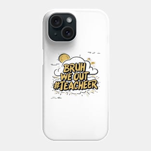 Bruh We Out Teacher Funny Back to School Phone Case
