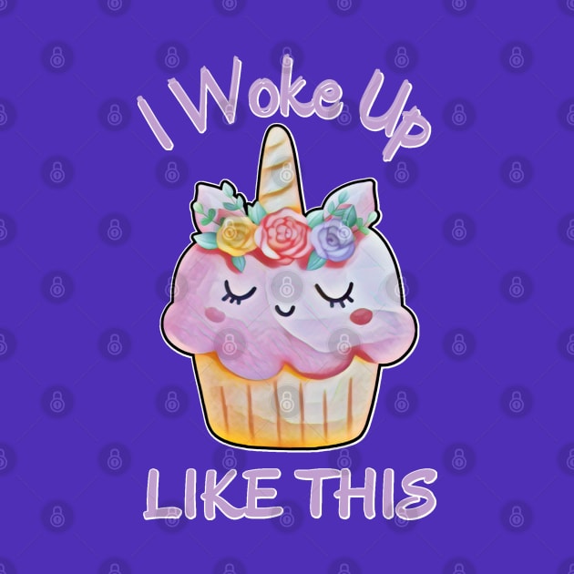 I Woke Up Like This, Kawaii Caticorn Cupcake by MzM2U