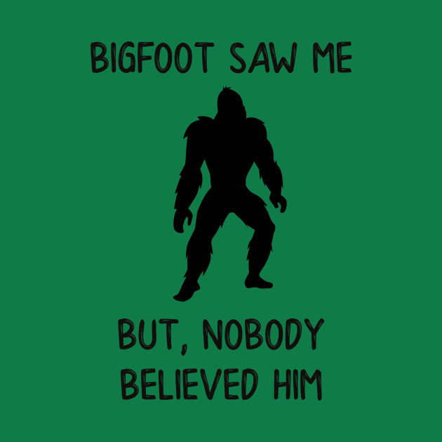 Bigfoot Saw Me But Nobody Believed Him by DANPUBLIC