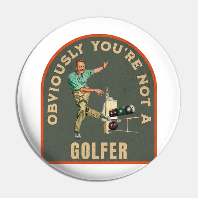 THE DUDE OBVIOUSLY YOU'RE NOT A GOLFER Pin by ryanmpete