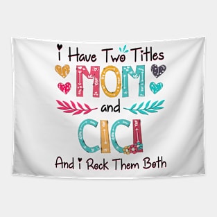 I Have Two Titles Mom And Cici And I Rock Them Both Wildflower Happy Mother's Day Tapestry