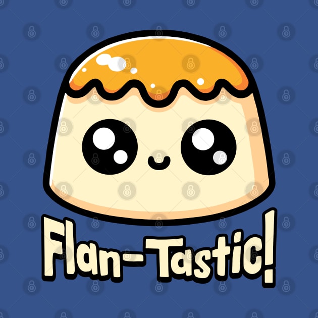 Flan-Tastic! Cute Flan Dessert Pun by Cute And Punny