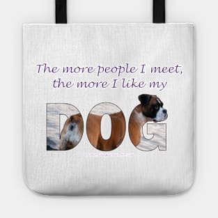 The more people I meet the more I like my dog - Boxer dog oil painting word art Tote