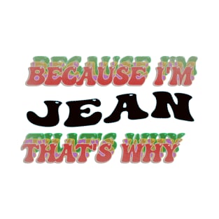 BECAUSE I AM JEAN - THAT'S WHY T-Shirt