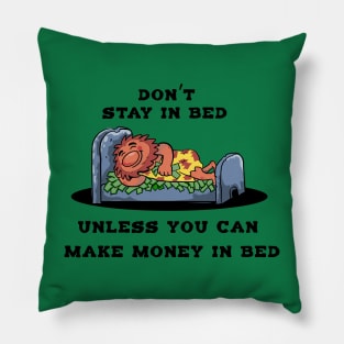 Don't Stay In Bed Unless You Make Money In Bed Pillow